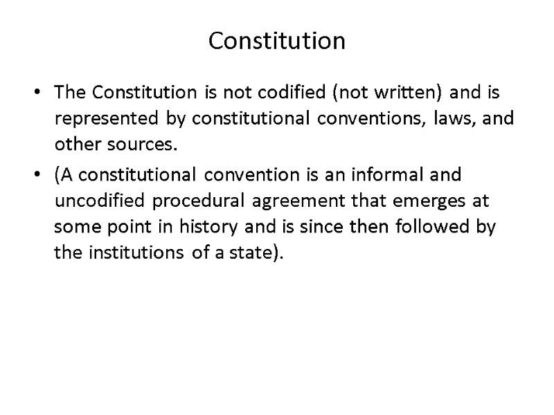 Constitution The Constitution is not codified (not written) and is represented by constitutional conventions,